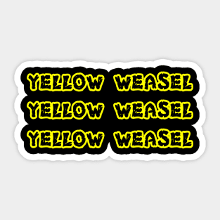 Yellow Weasel Yellow Weasel Yellow Weasel shirt Sticker